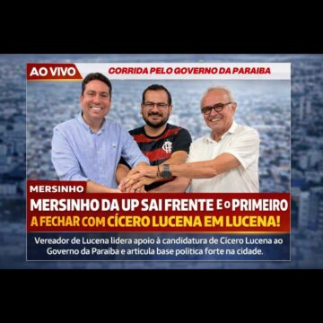Mersinho da UP sai na frente, fecha primeiro com Cícero Lucena e lidera a candidatura do futuro governador em Lucena